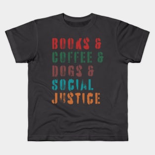 books and coffee and dogs and social justice quotes Kids T-Shirt